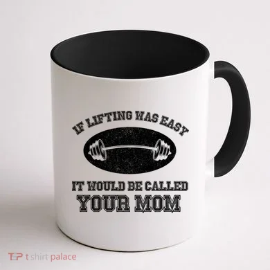 If Lifting Was Easy It Would Be Called Your Mom Coffee Mug back
