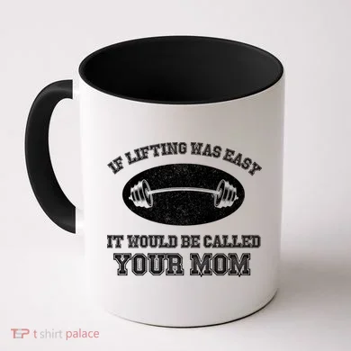 If Lifting Was Easy It Would Be Called Your Mom Coffee Mug