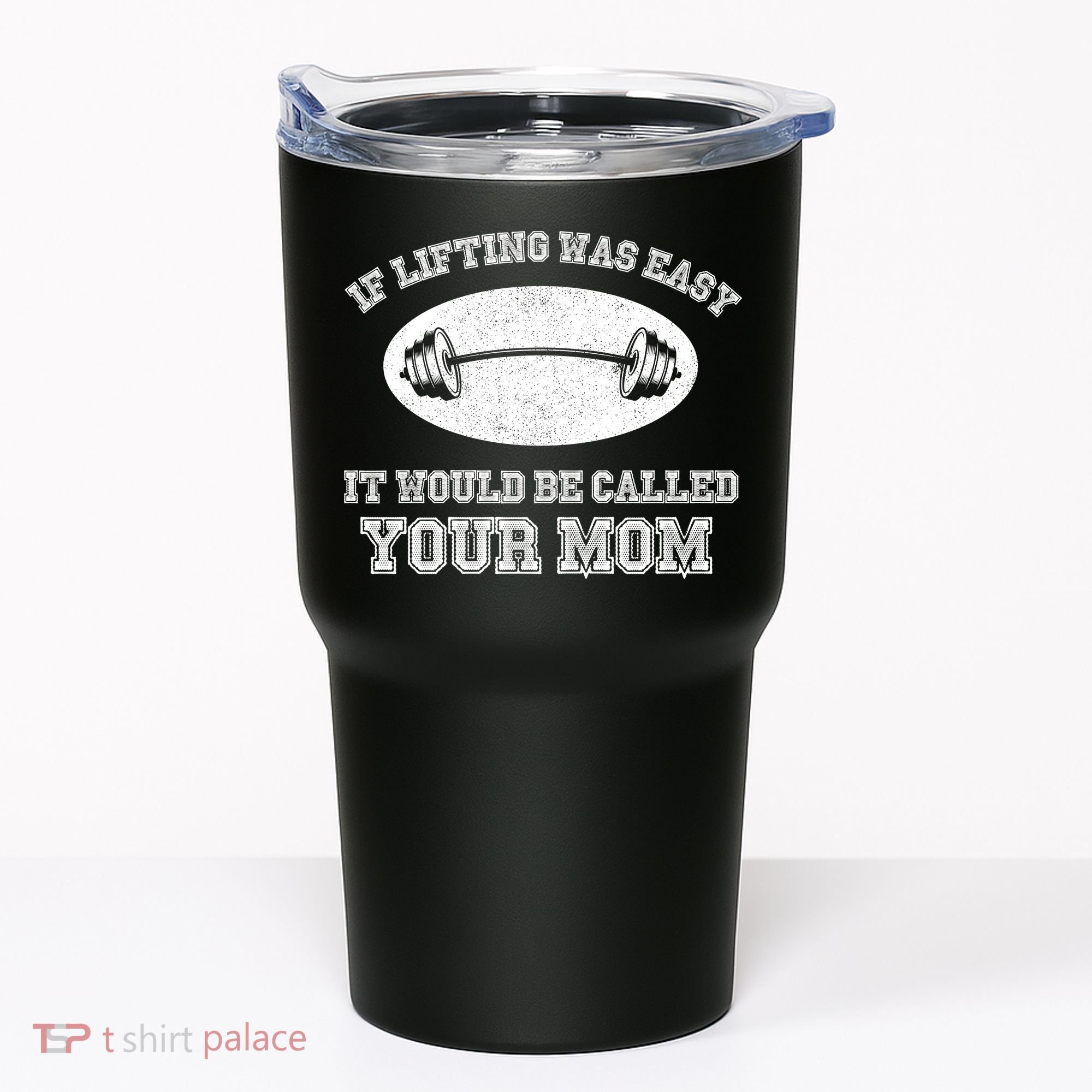 If Lifting Was Easy It Would Be Called Your Mom Tumbler