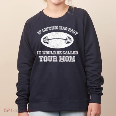 If Lifting Was Easy It Would Be Called Your Mom Women's Sweatshirt