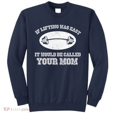 If Lifting Was Easy It Would Be Called Your Mom Sweatshirt