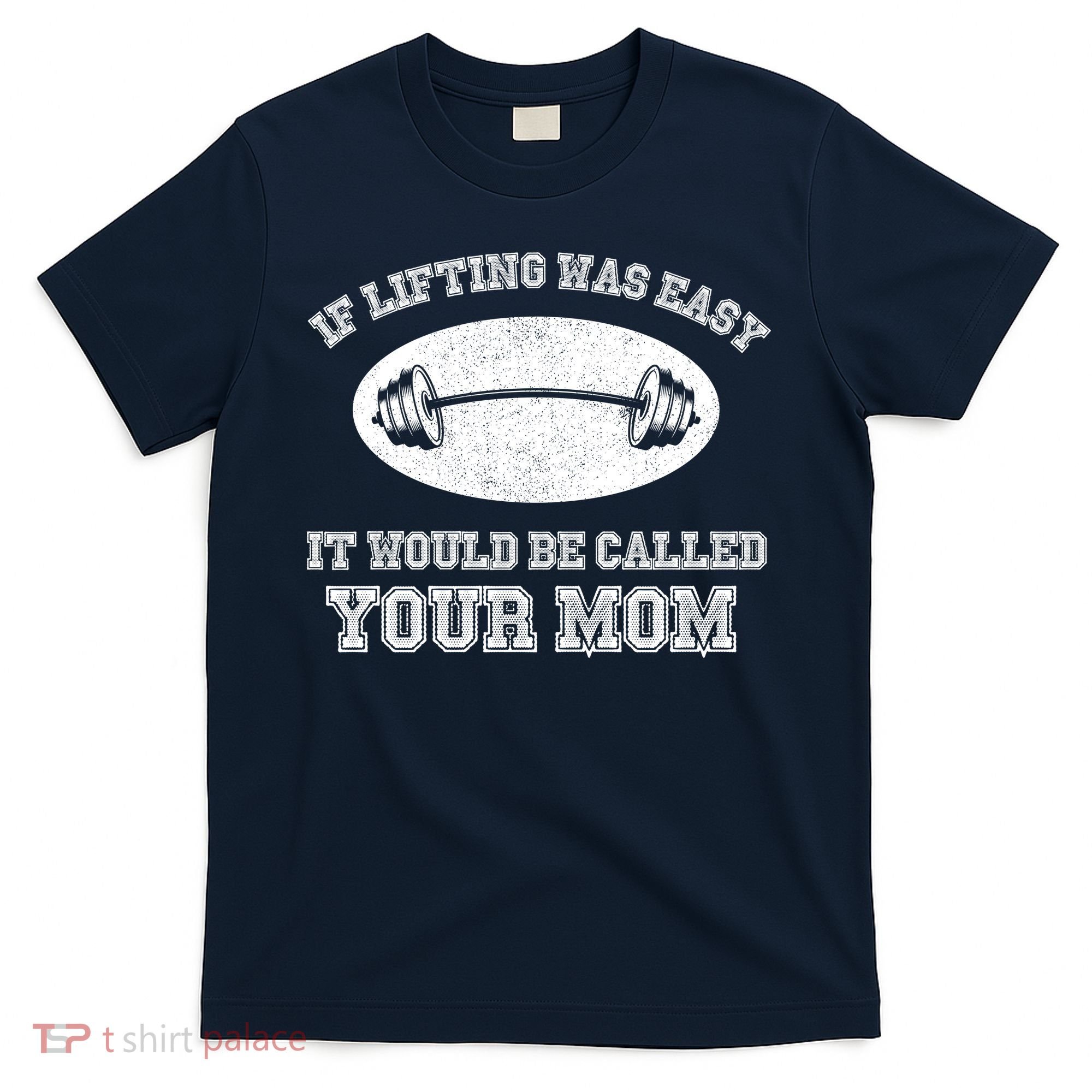 If Lifting Was Easy It Would Be Called Your Mom T-Shirt