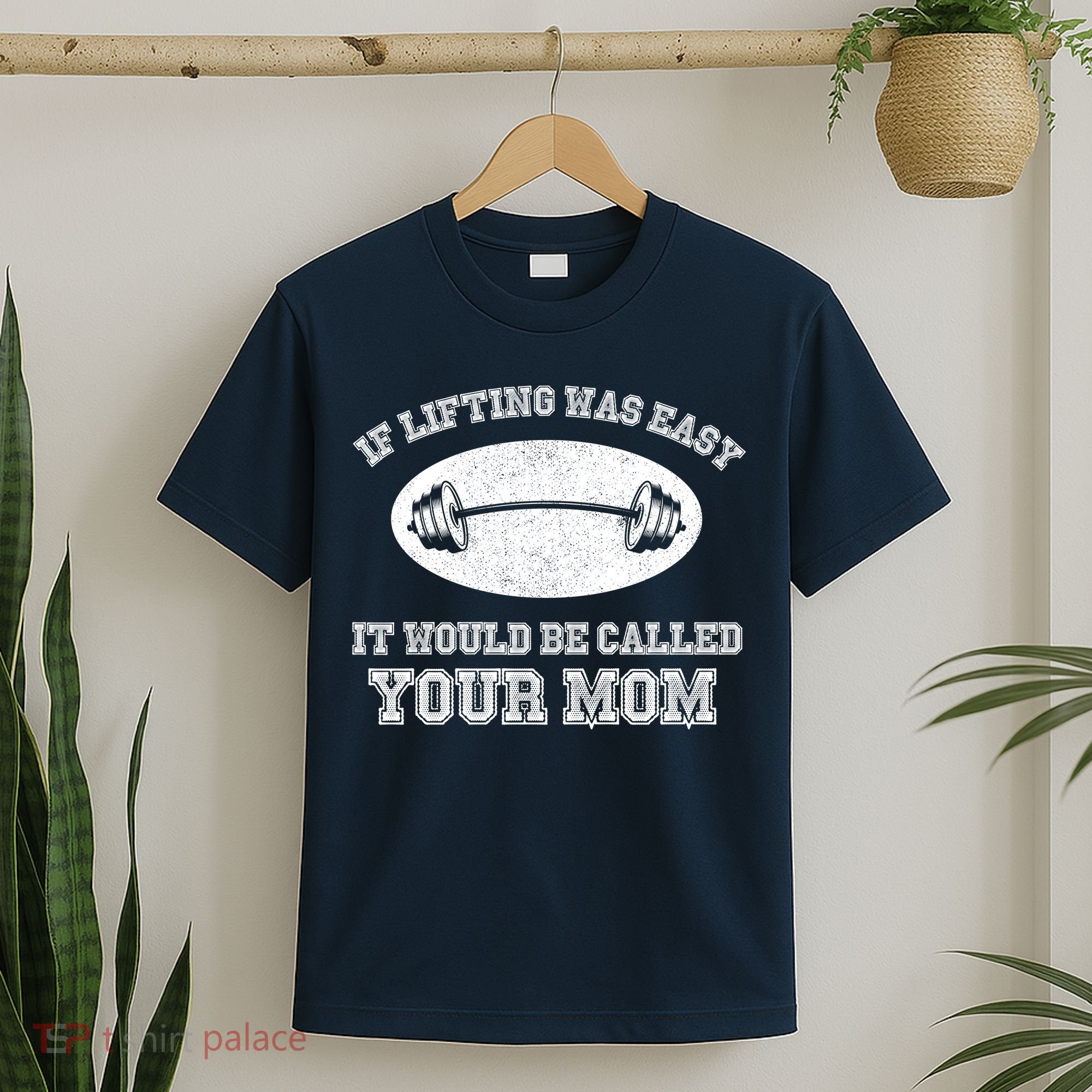 If Lifting Was Easy It Would Be Called Your Mom T-Shirt