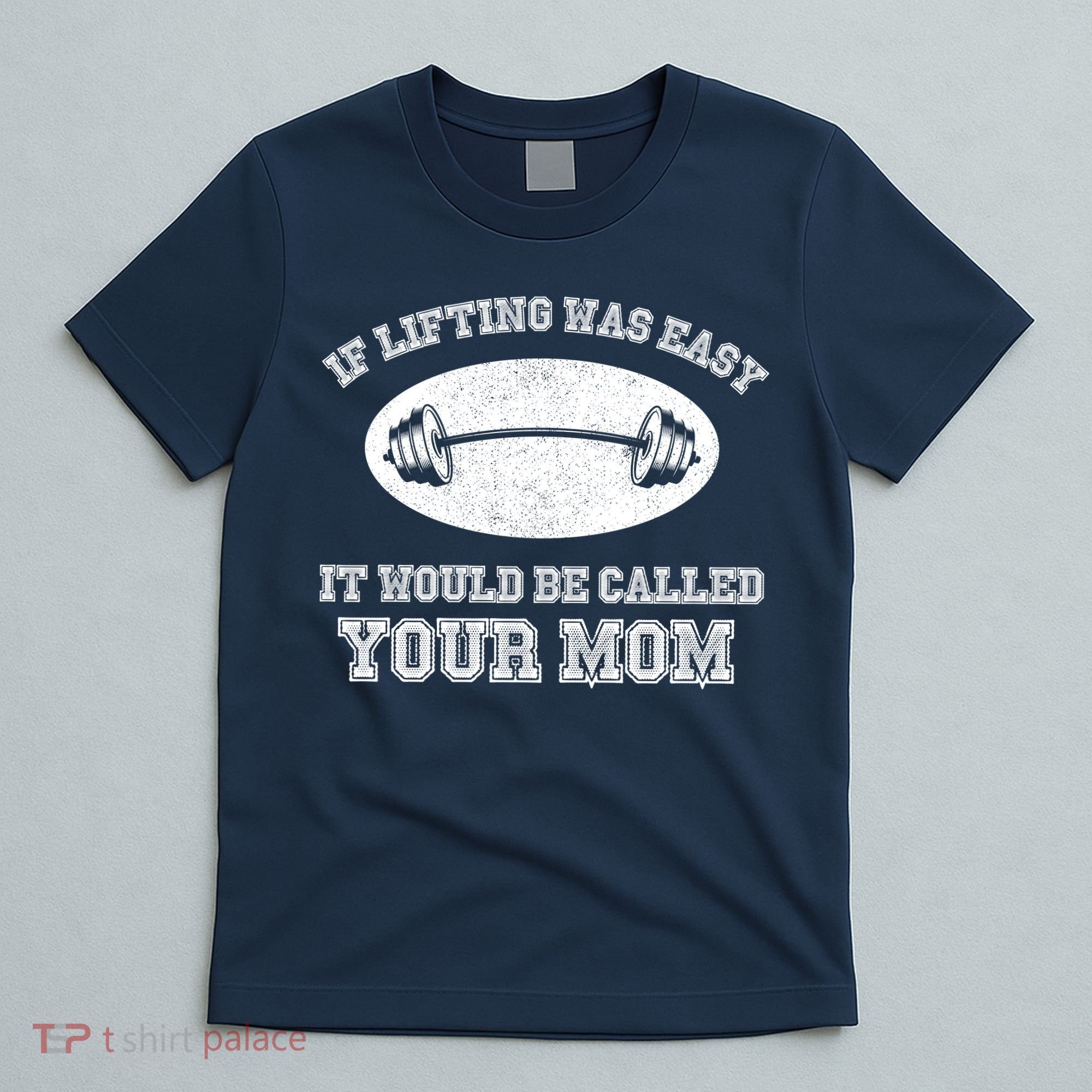 If Lifting Was Easy It Would Be Called Your Mom T-Shirt