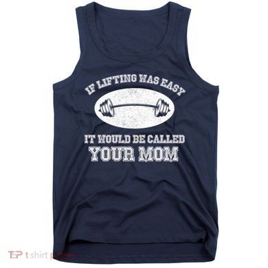 If Lifting Was Easy It Would Be Called Your Mom Tank Top