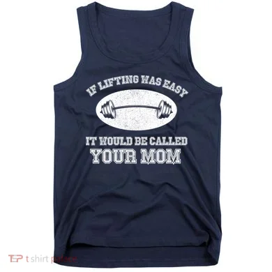 If Lifting Was Easy It Would Be Called Your Mom Tank Top