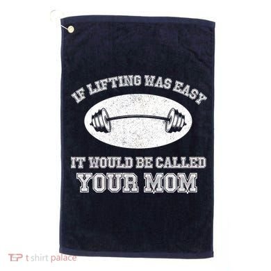 If Lifting Was Easy It Would Be Called Your Mom Golf Towel