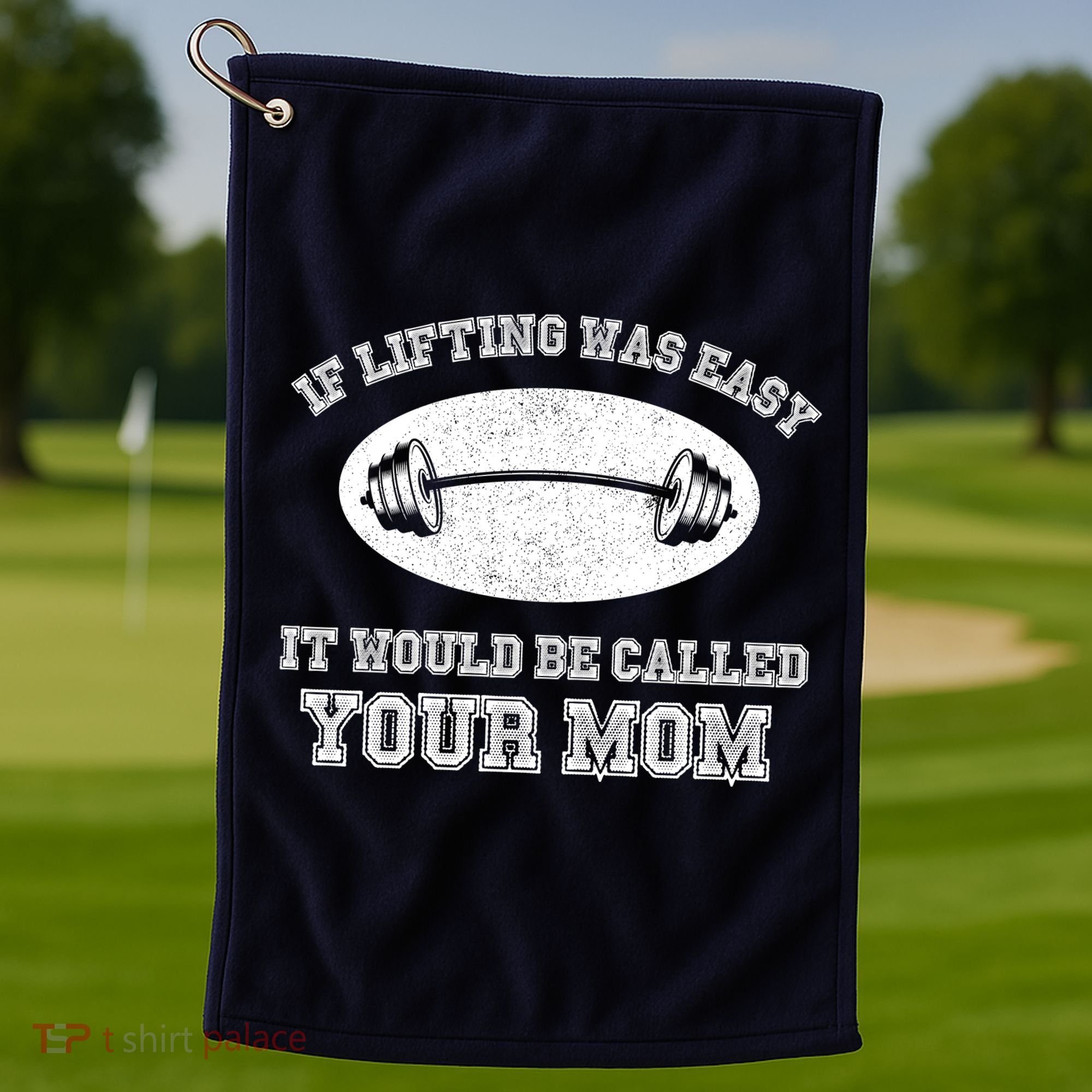 If Lifting Was Easy It Would Be Called Your Mom Golf Towel