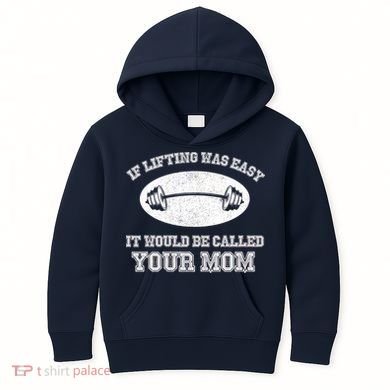 If Lifting Was Easy It Would Be Called Your Mom Kids Hoodie