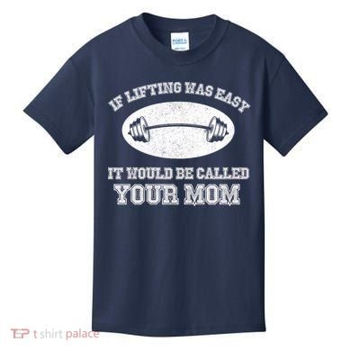 If Lifting Was Easy It Would Be Called Your Mom Kids T-Shirt