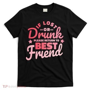 If Lost Or Drunk Please Return To Best Friend T-Shirt