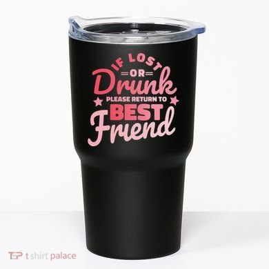 If Lost Or Drunk Please Return To Best Friend Tumbler