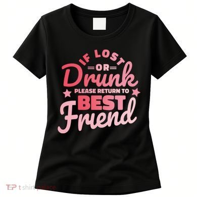 If Lost Or Drunk Please Return To Best Friend Women's T-Shirt