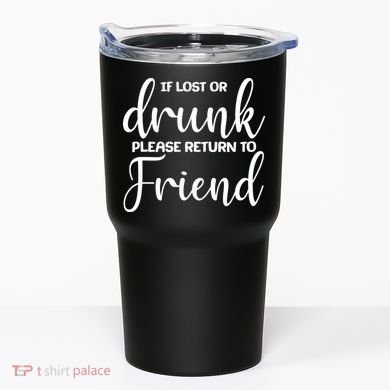 If Lost or Drunk Please Return to Friend Tumbler