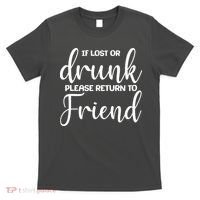 If Lost or Drunk Please Return to Friend T-Shirt thumb 0