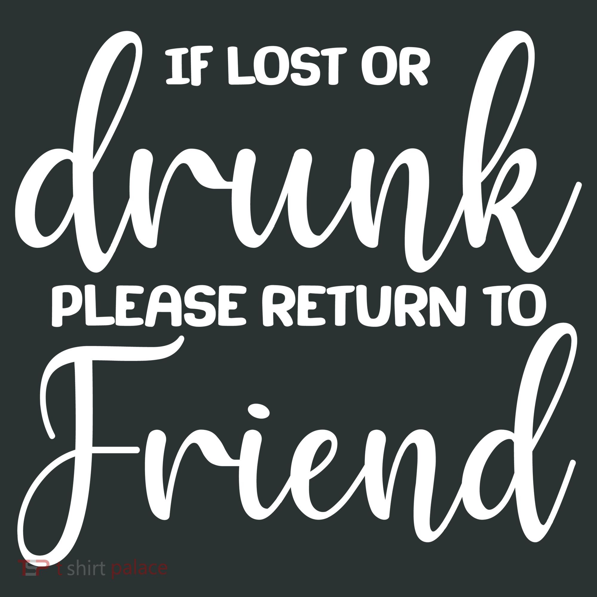 If Lost or Drunk Please Return to Friend T-Shirt