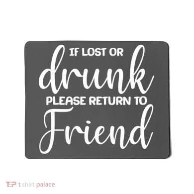 If Lost or Drunk Please Return to Friend Mousepad