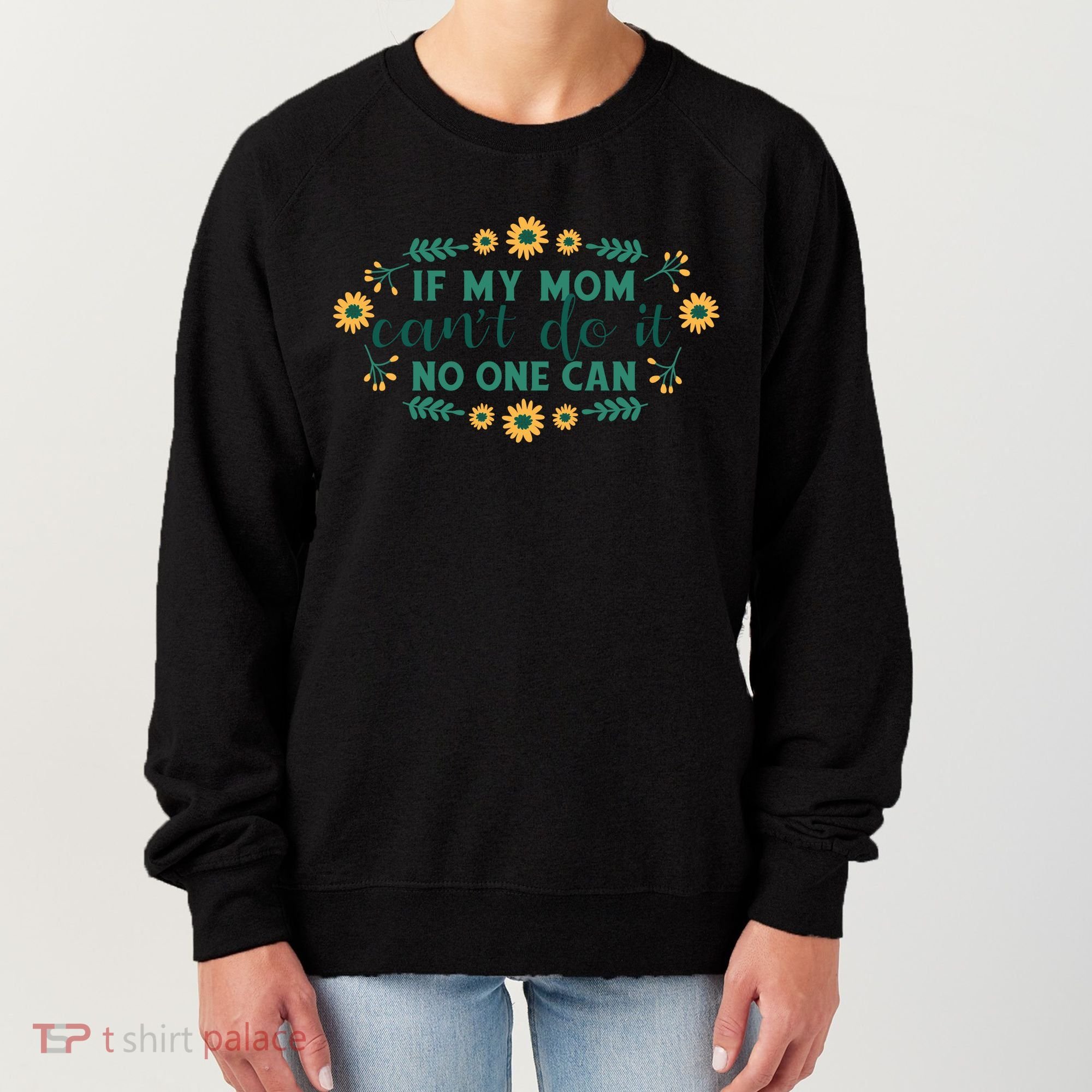 If My Mom Can't Do It No One Can Women's Sweatshirt