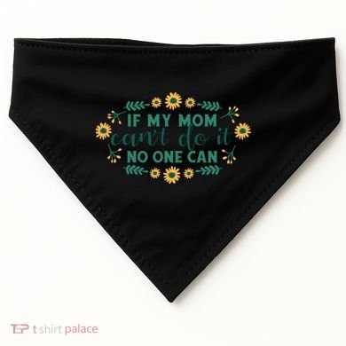 If My Mom Can't Do It No One Can USA-Made Doggie Bandana