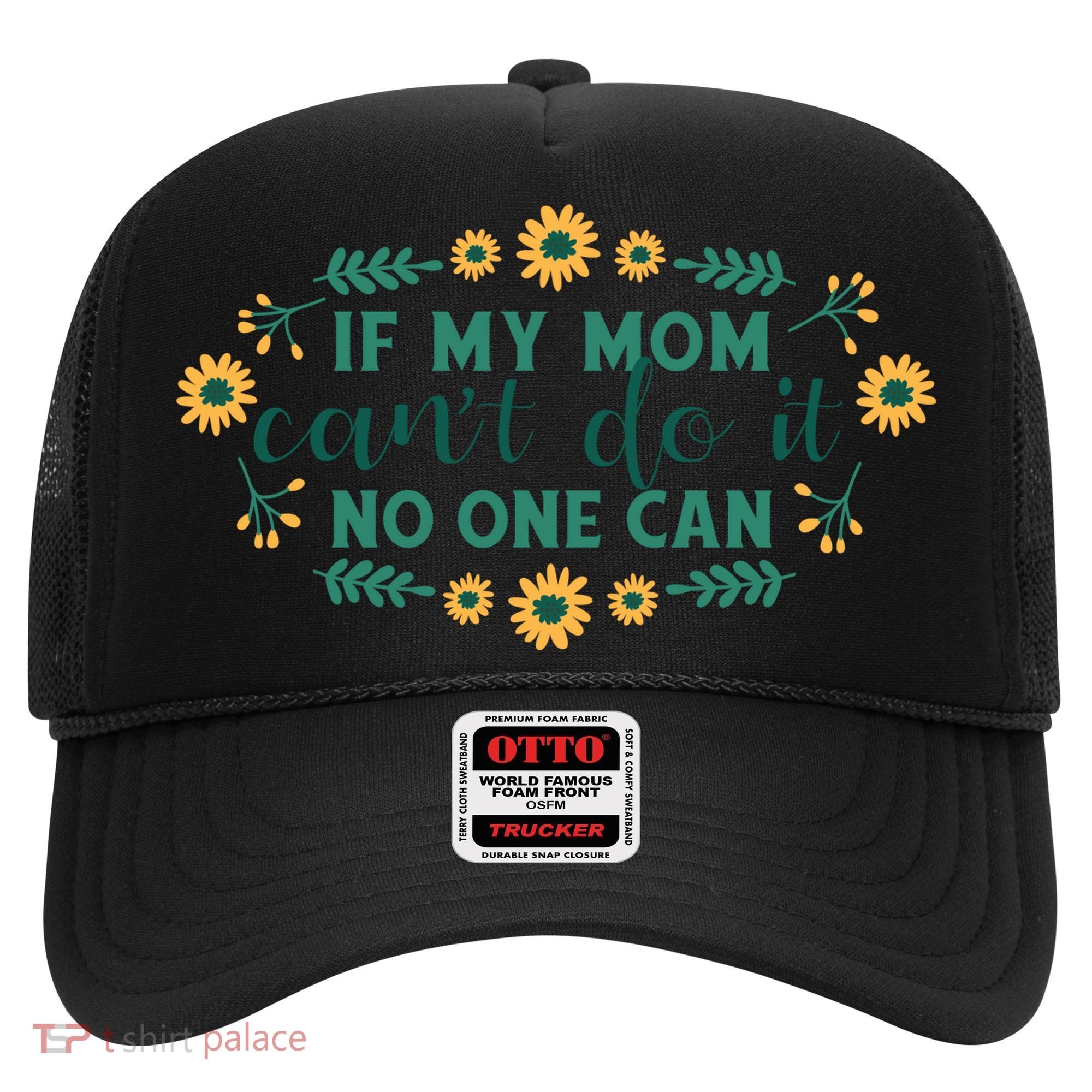 If My Mom Can't Do It No One Can Hat