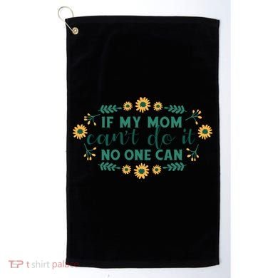 If My Mom Can't Do It No One Can Golf Towel