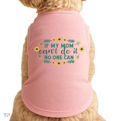 If My Mom Can't Do It No One Can Doggie Tank