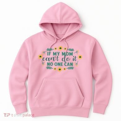 If My Mom Can't Do It No One Can Hoodie