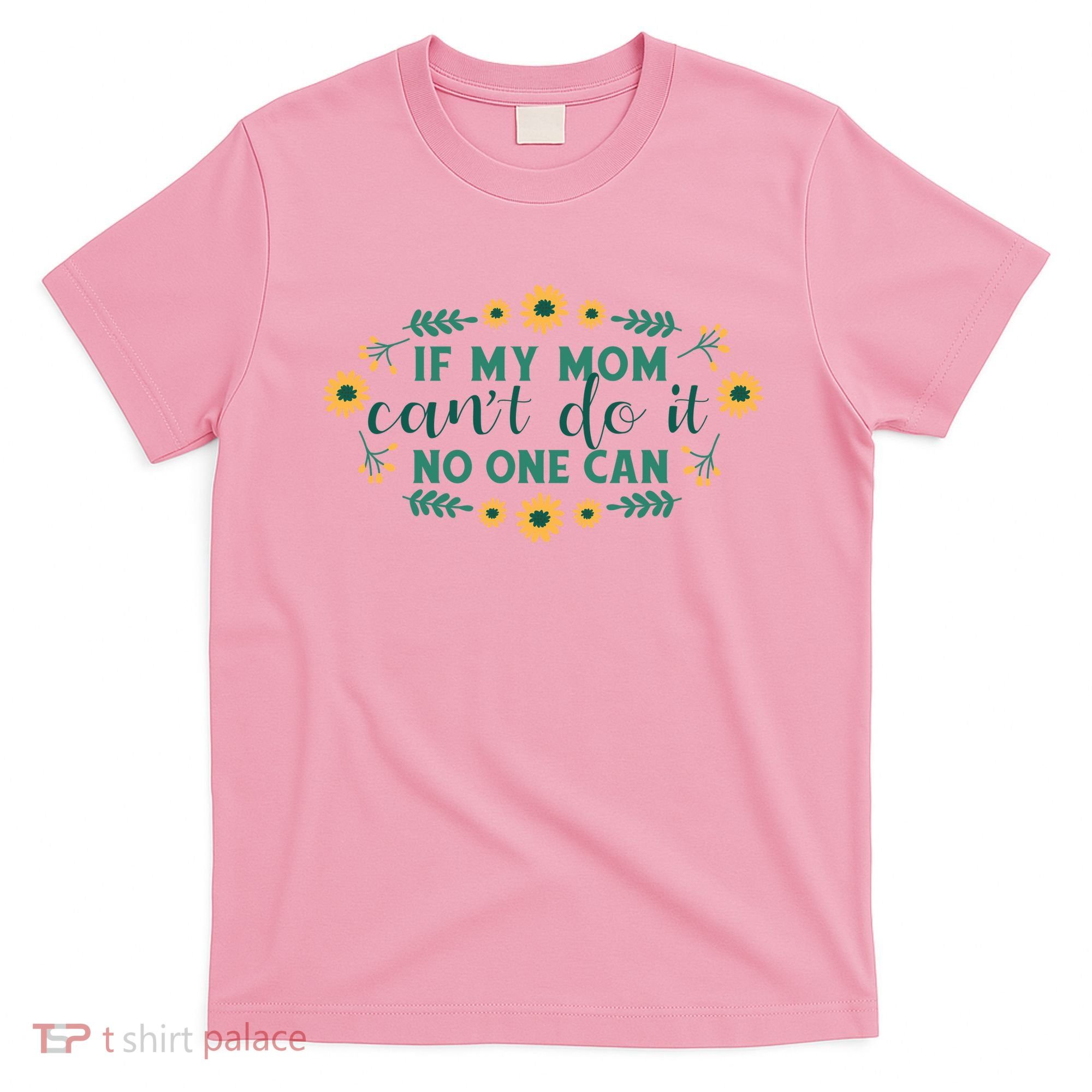 If My Mom Can't Do It No One Can T-Shirt