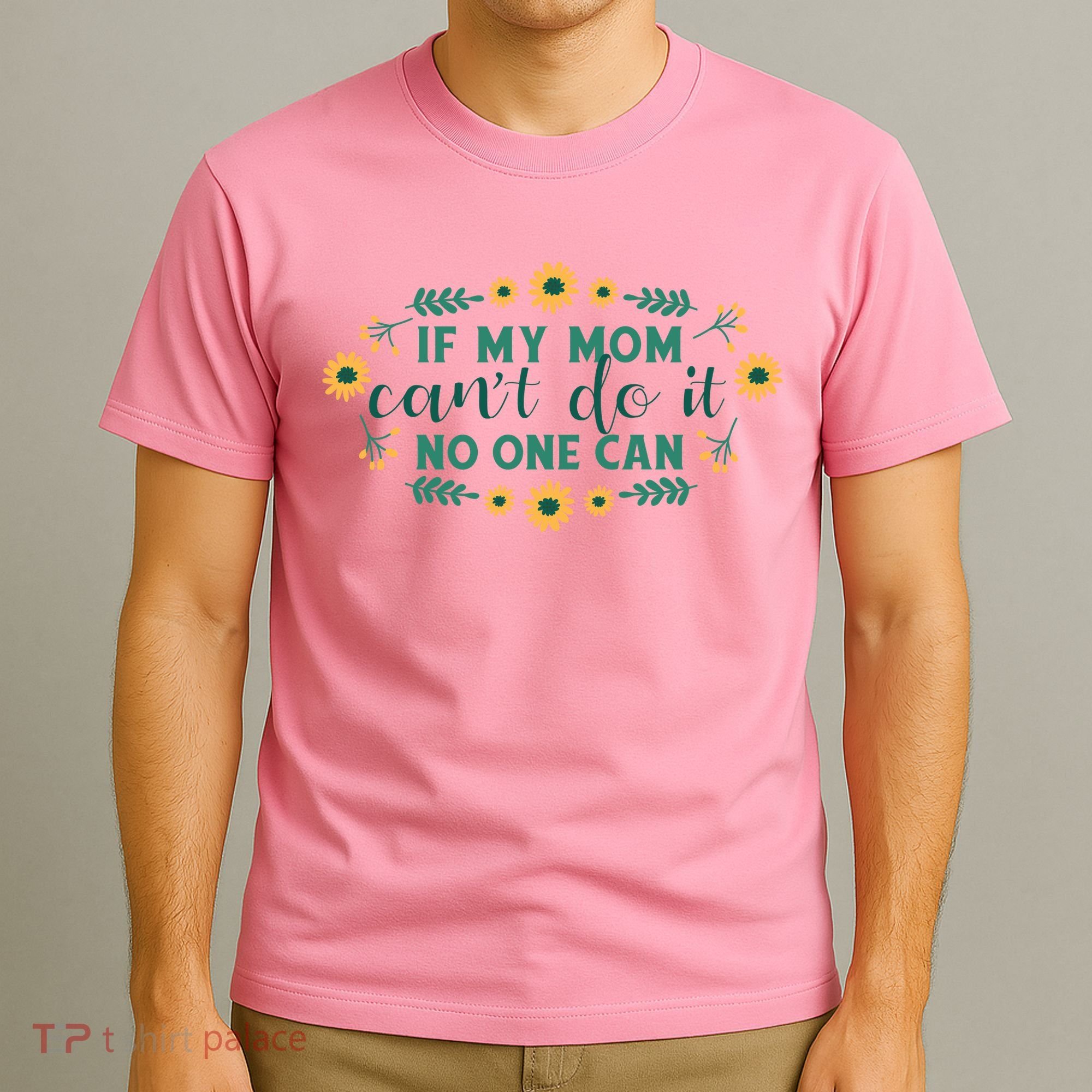 If My Mom Can't Do It No One Can T-Shirt