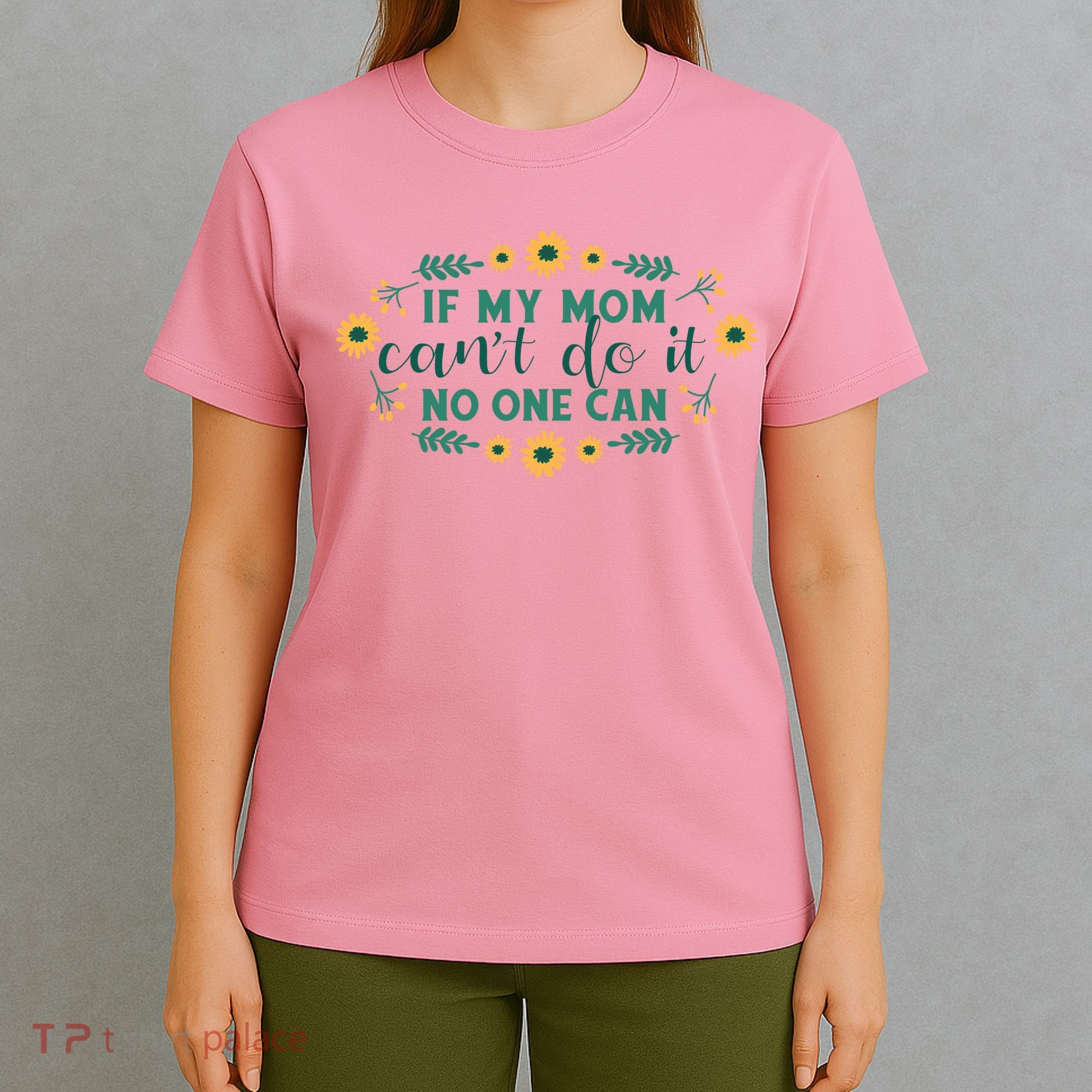 If My Mom Can't Do It No One Can T-Shirt