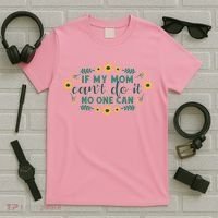 If My Mom Can't Do It No One Can T-Shirt thumb 5