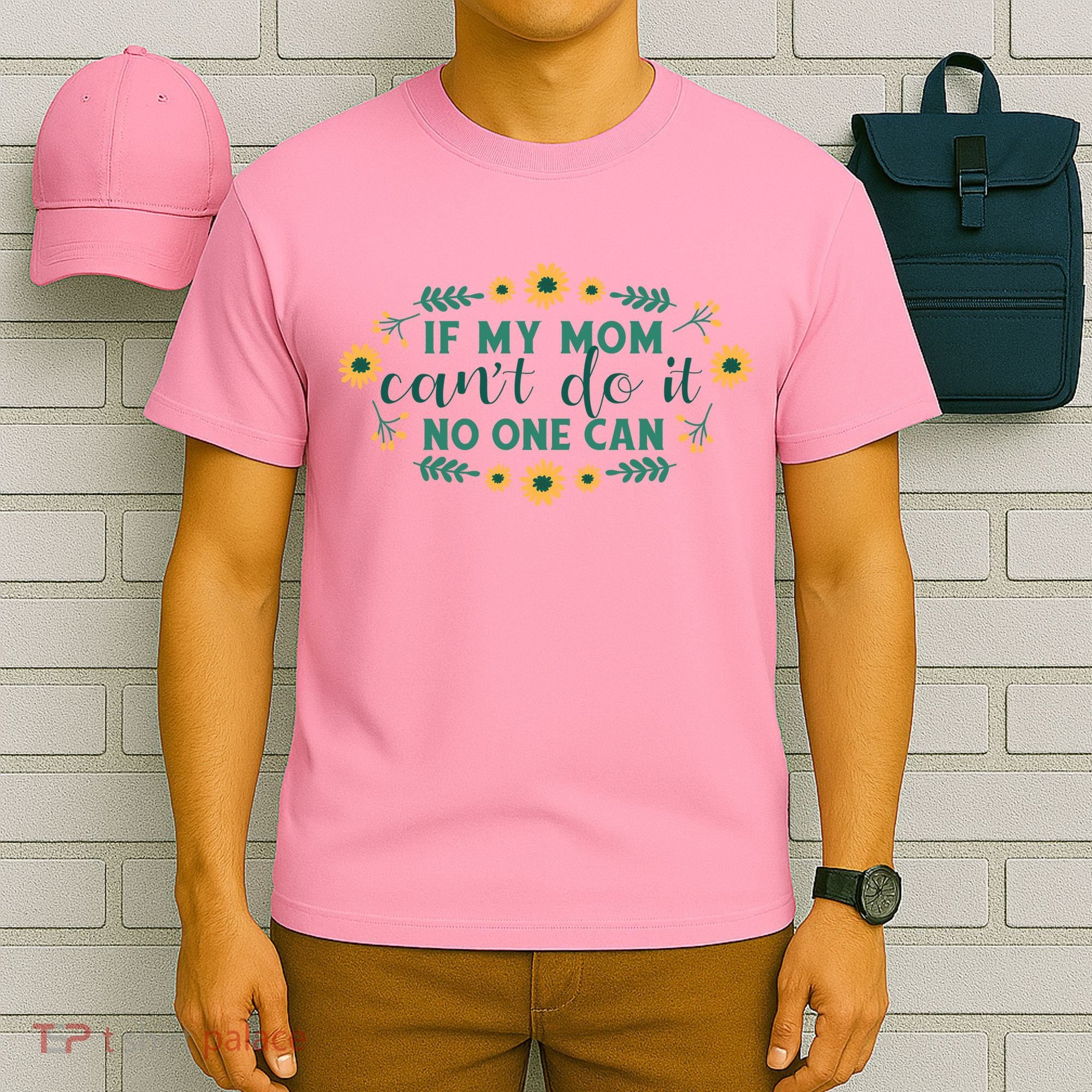 If My Mom Can't Do It No One Can T-Shirt