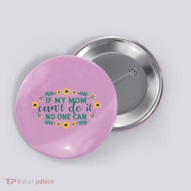If My Mom Can't Do It No One Can Button