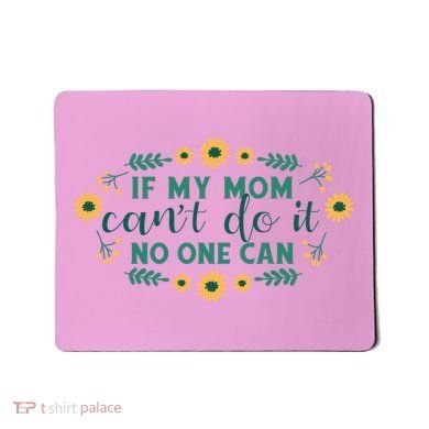 If My Mom Can't Do It No One Can Mousepad
