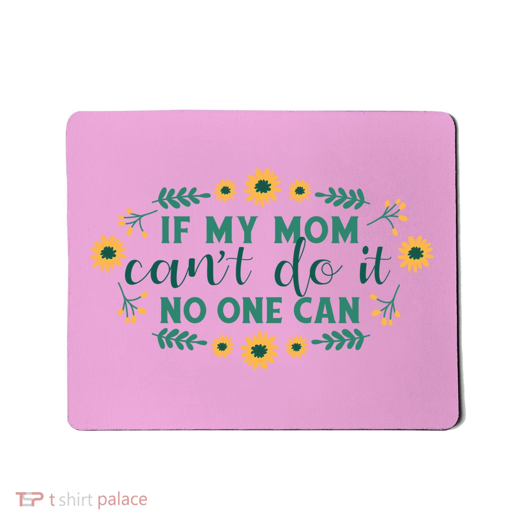 If My Mom Can't Do It No One Can Mousepad