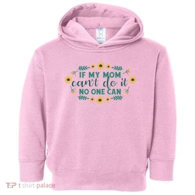 If My Mom Can't Do It No One Can Toddler Hoodie