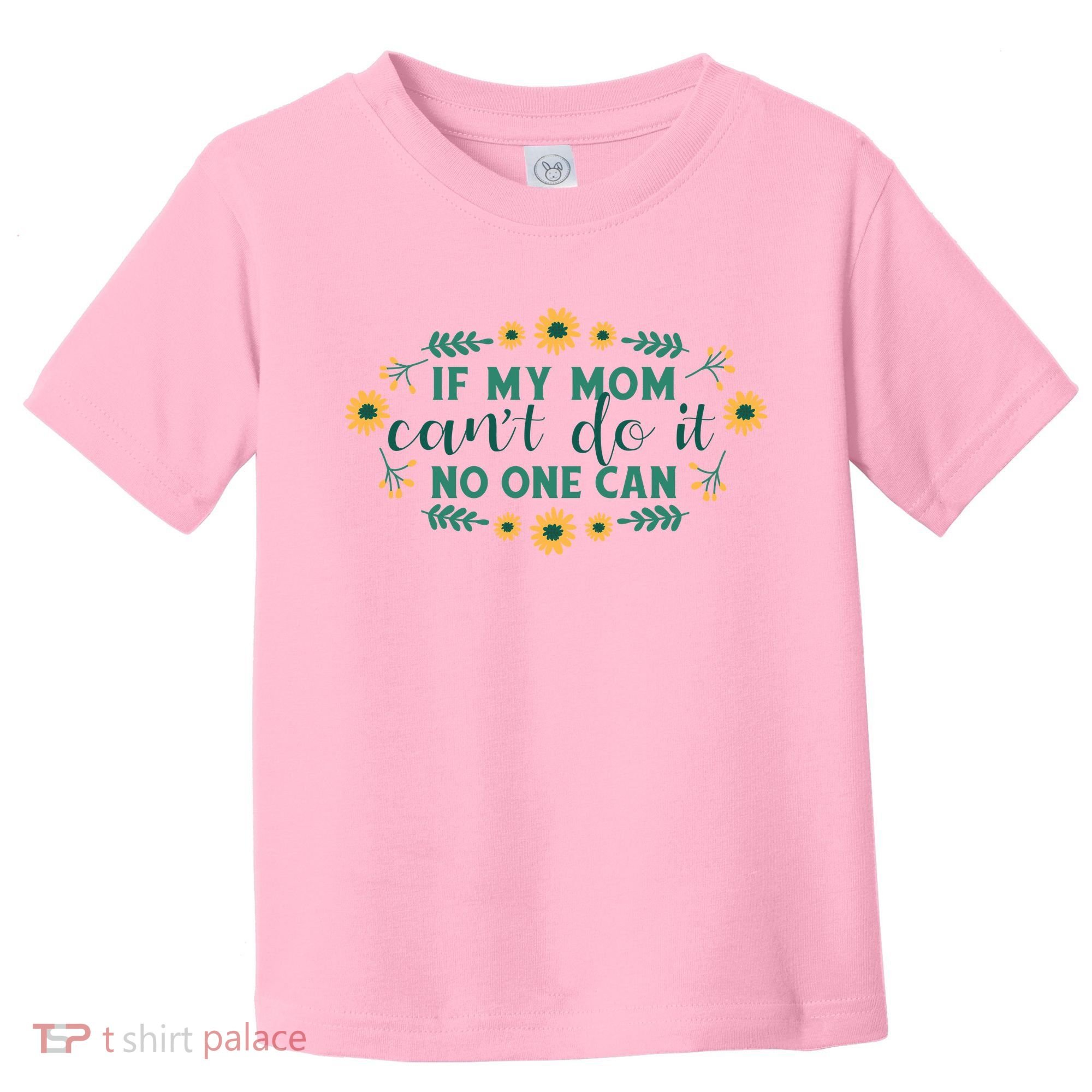 If My Mom Can't Do It No One Can Toddler T-Shirt