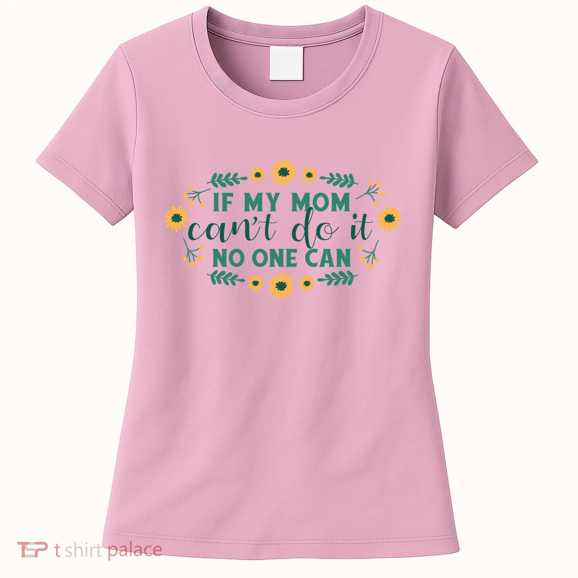 If My Mom Can't Do It No One Can Women's T-Shirt