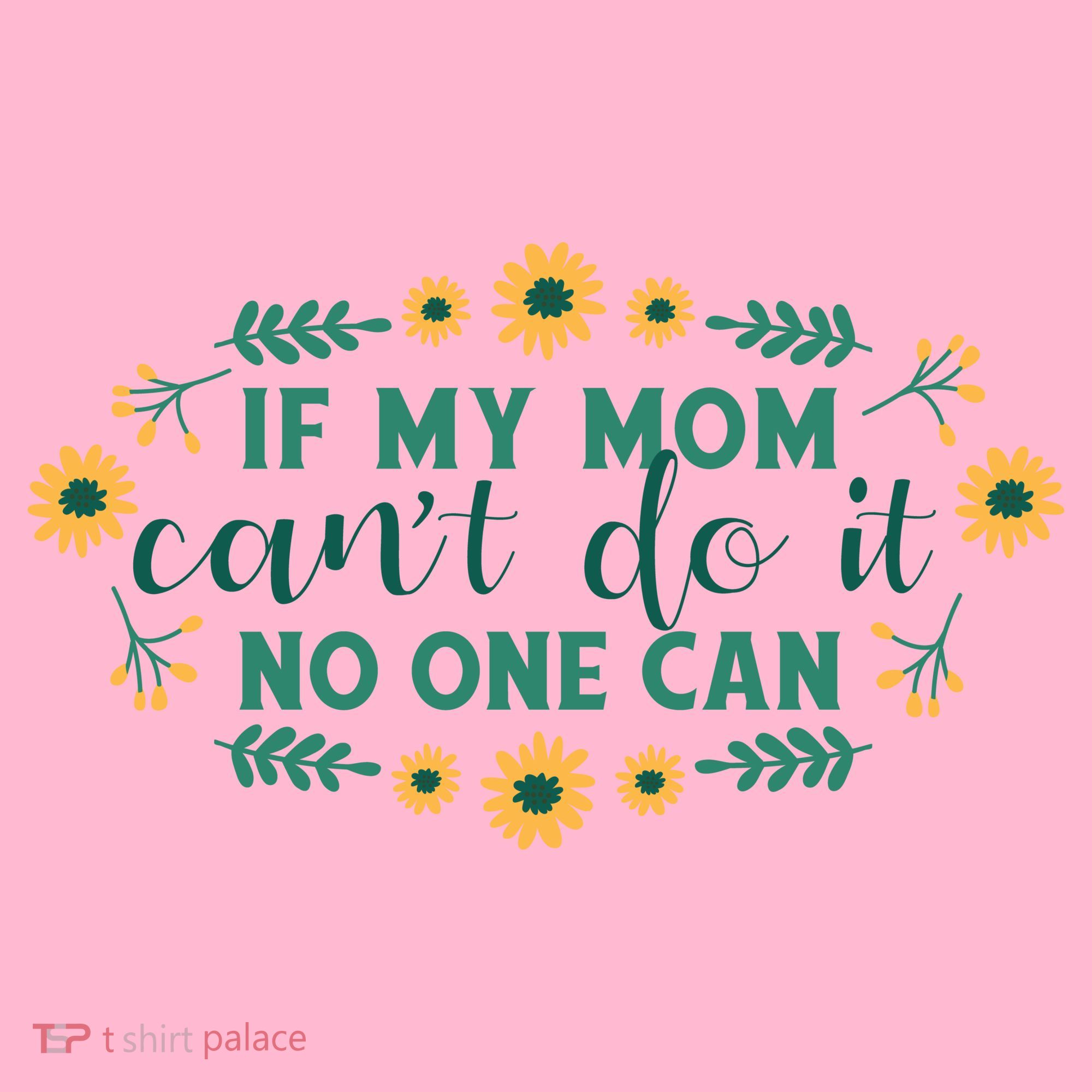 If My Mom Can't Do It No One Can Women's T-Shirt