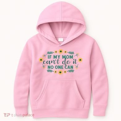 If My Mom Can't Do It No One Can Kids Hoodie