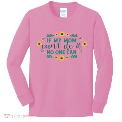 If My Mom Can't Do It No One Can Kids Long Sleeve Shirt