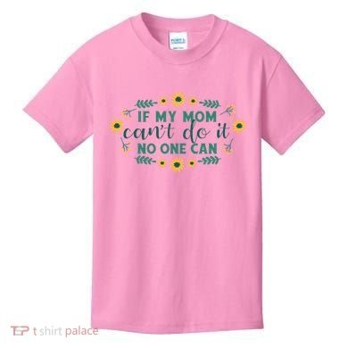 If My Mom Can't Do It No One Can Kids T-Shirt