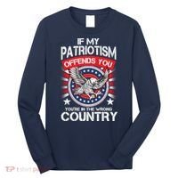 If My Patriotism Offends You You're In The Wrong Country Long Sleeve Shirt thumb 0