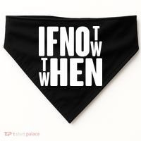 If Not Now Then When USA-Made Doggie Bandana thumb 0