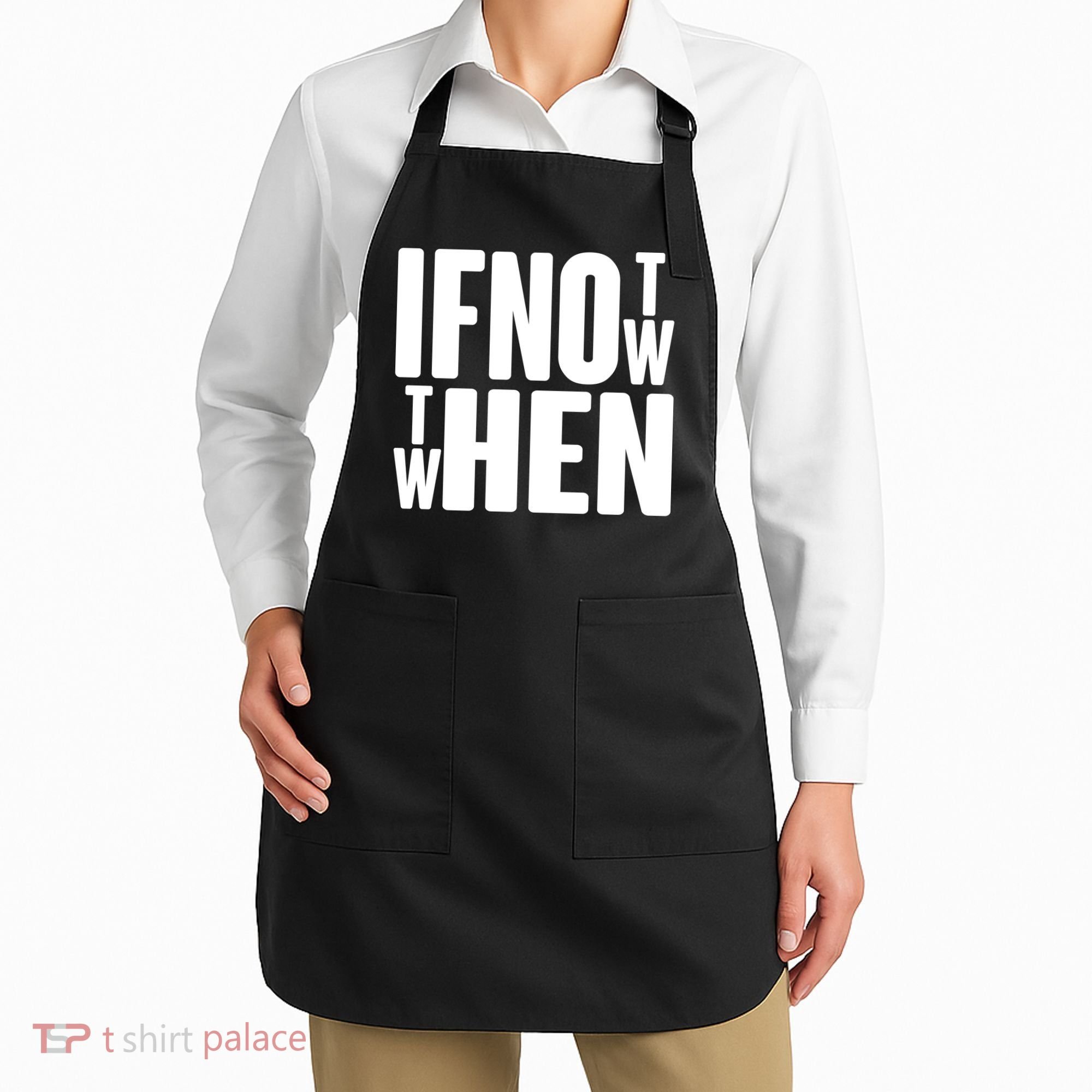 If Not Now Then When Apron