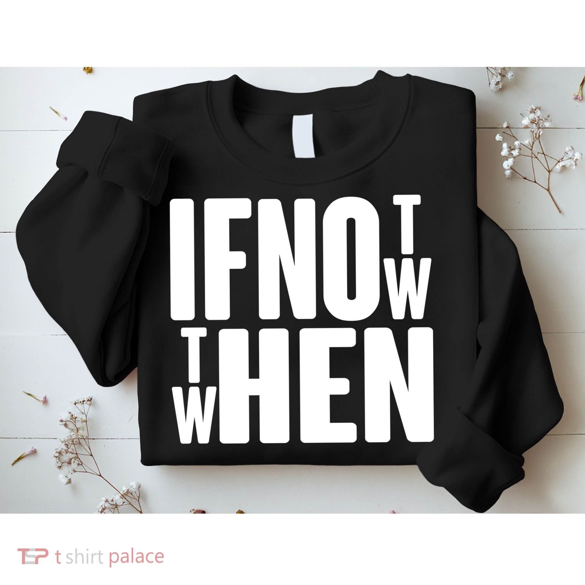 If Not Now Then When Sweatshirt