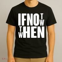 If Not Now Then When T-Shirt thumb 3