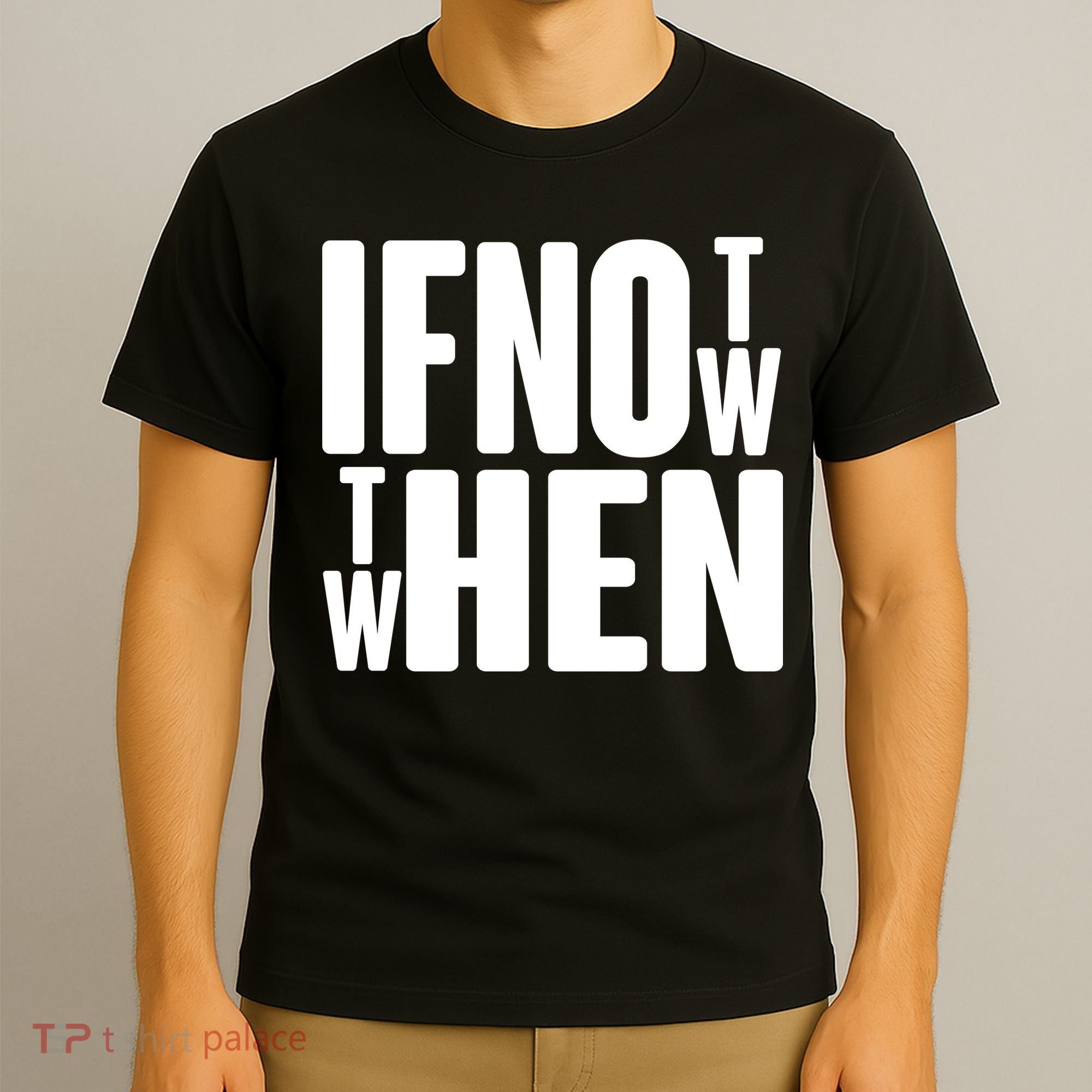 If Not Now Then When T-Shirt