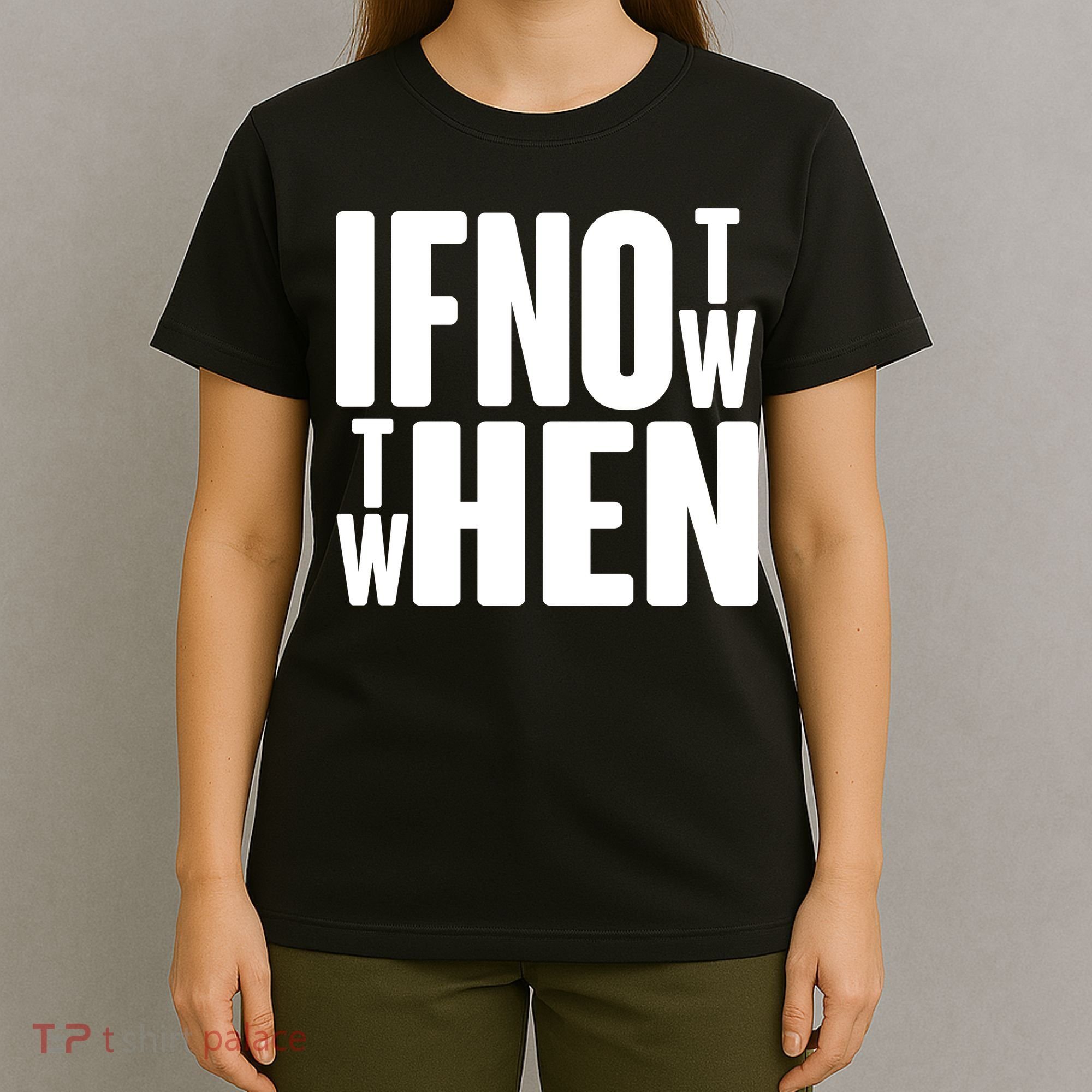 If Not Now Then When T-Shirt