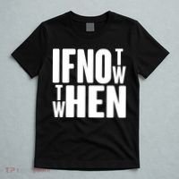 If Not Now Then When T-Shirt thumb 5